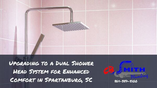 Upgrading to a Dual Shower Head System for Enhanced Comfort in Spartanburg