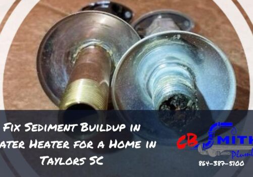 Fix Sediment Buildup in Water Heater for a Home in Taylors SC