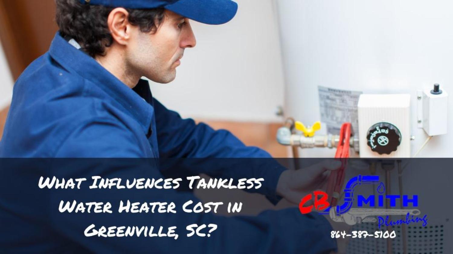 tankless water heater cost What Influences Tankless Water Heater Cost in Greenville, SC?