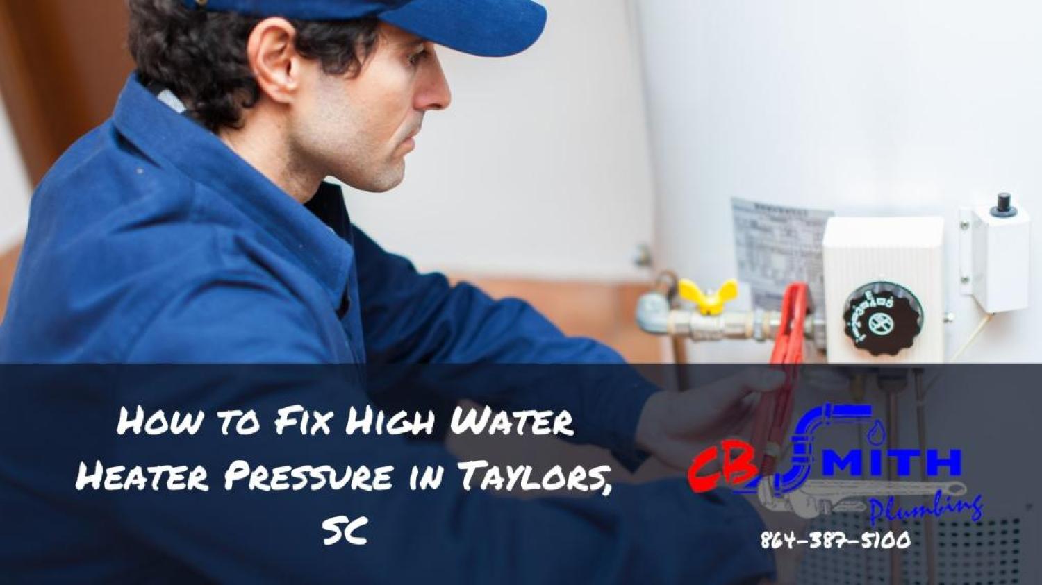 water heater pressure How to Fix High Water Heater Pressure in Taylors, SC
