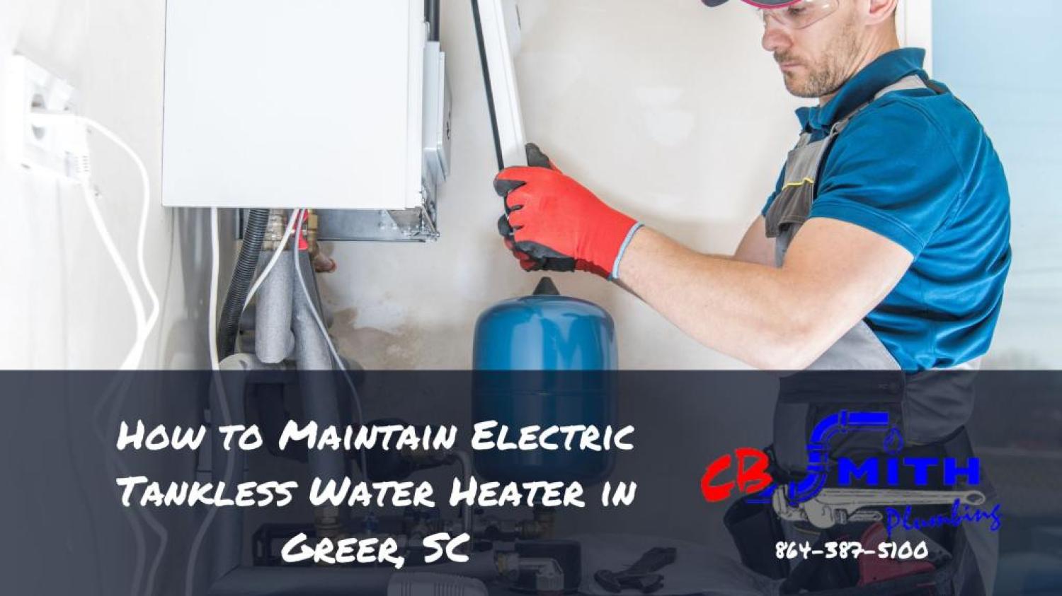 Water Heaters Greer SC How to Maintain Electric Tankless Water Heater in Greer, SC