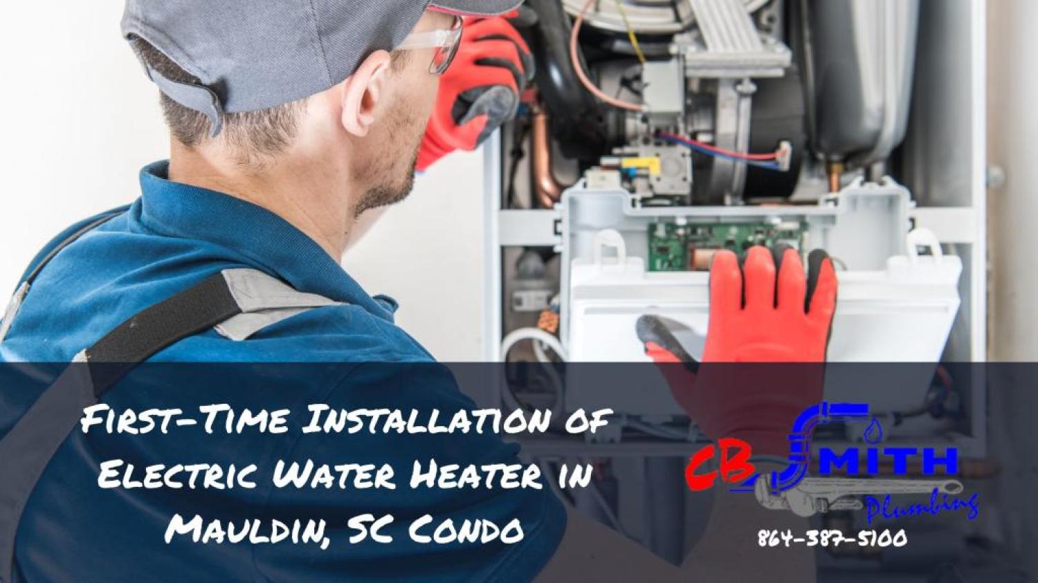 Water Heaters Mauldin SC First-Time Installation of Electric Water Heater in Mauldin, SC Condo